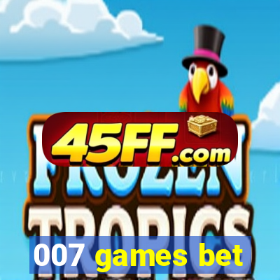 007 games bet